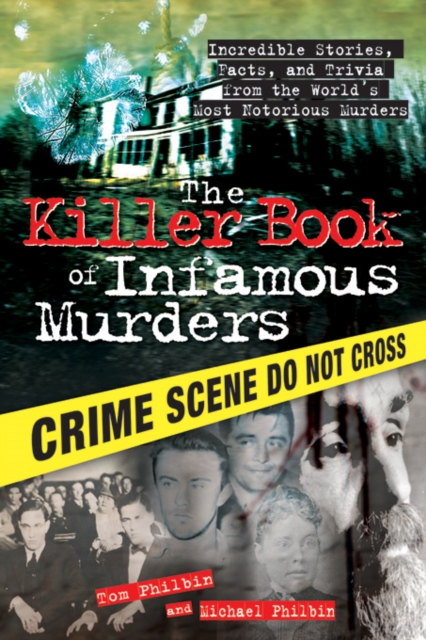 The Killer Book of Infamous Murders : Incredible Stories, Facts, and Trivia from the World's Most Notorious Murders, EPUB eBook