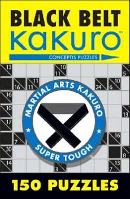Black Belt Kakuro : 150 Puzzles, Paperback / softback Book
