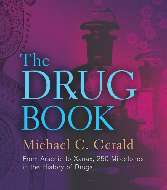 The Drug Book : From Arsenic to Xanax, 250 Milestones in the History of Drugs, EPUB eBook