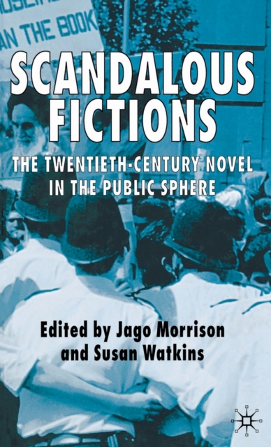 Scandalous Fictions : The Twentieth-Century Novel in the Public Sphere, Hardback Book