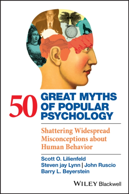 50 Great Myths of Popular Psychology : Shattering Widespread Misconceptions about Human Behavior, Paperback / softback Book