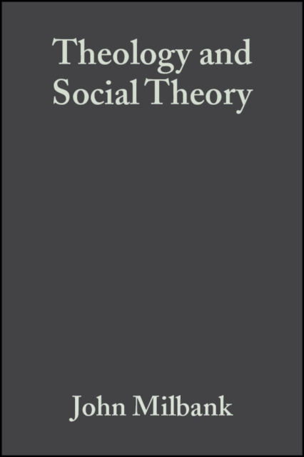 Theology and Social Theory : Beyond Secular Reason, Paperback / softback Book