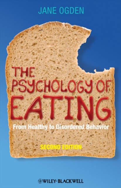 The Psychology of Eating : From Healthy to Disordered Behavior, Paperback / softback Book