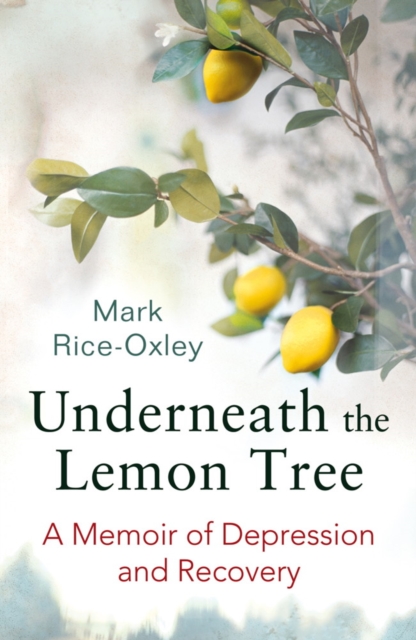 Underneath the Lemon Tree : A Memoir of Depression and Recovery, EPUB eBook