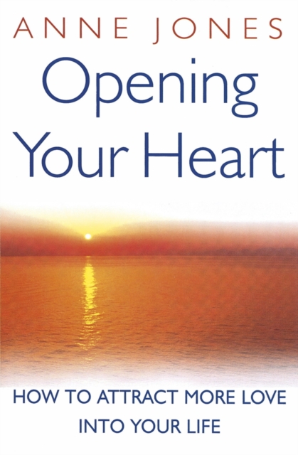 Opening Your Heart : How to attract more love into your life, EPUB eBook