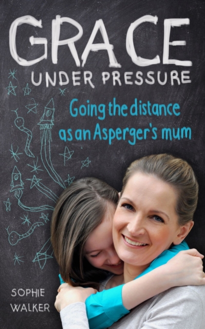 Grace Under Pressure : Going the distance as an Aspergers mum, EPUB eBook