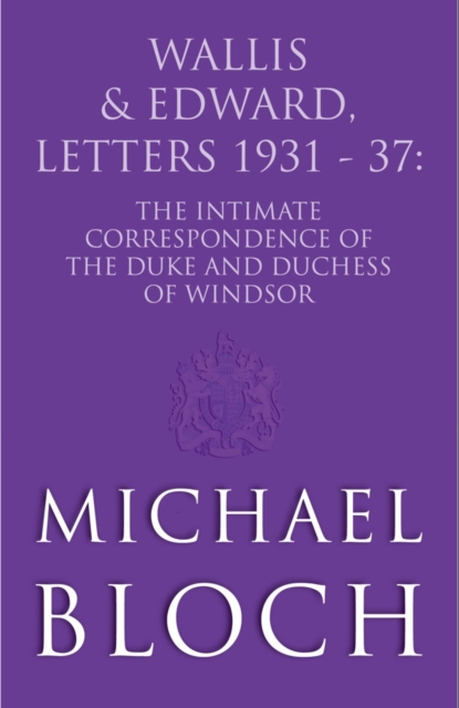 Wallis and Edward, Letters:1931-37 : The Intimate Correspondence of the Duke and Duchess of Windsor, EPUB eBook