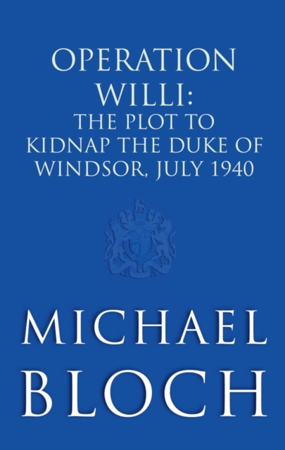 Operation Willi : The Plot to Kidnap the Duke of Windsor, July 1940, EPUB eBook