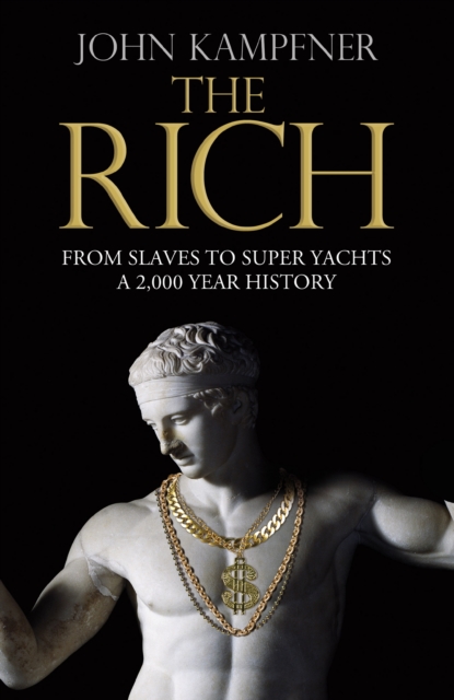 The Rich : From Slaves to Super-Yachts: A 2,000-Year History, EPUB eBook
