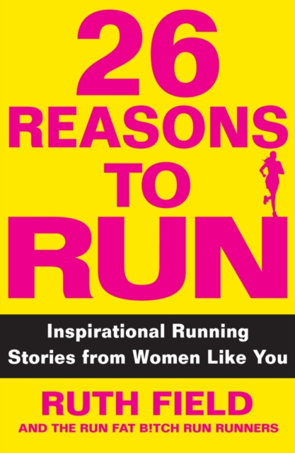 26 Reasons to Run : Inspirational Running Stories from Women Like You, EPUB eBook