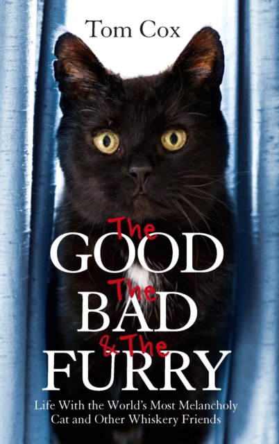 The Good, The Bad and The Furry : The Brand New Adventures of the World's Most Melancholy Cat and Other Whiskery Friends, EPUB eBook