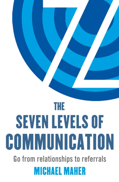 The Seven Levels of Communication : Go from relationships to referrals, EPUB eBook