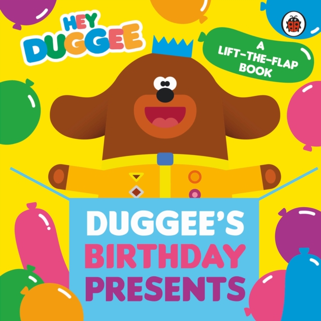 Hey Duggee: Duggee's Birthday Presents Lift-the-Flap, Board book Book