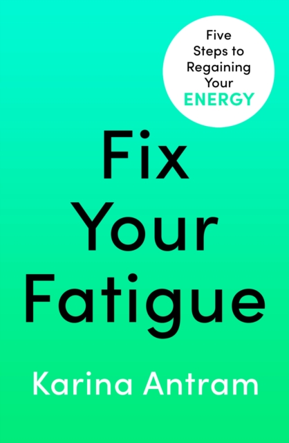 Fix Your Fatigue : 5 Steps to Regaining Your Energy, Paperback / softback Book