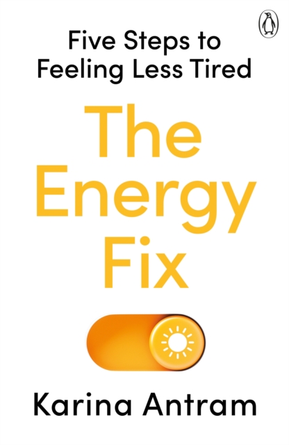 The Energy Fix : Five Steps to Feeling Less Tired, Paperback / softback Book