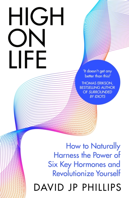 High on Life : How to naturally harness the power of six key hormones and revolutionise yourself, EPUB eBook