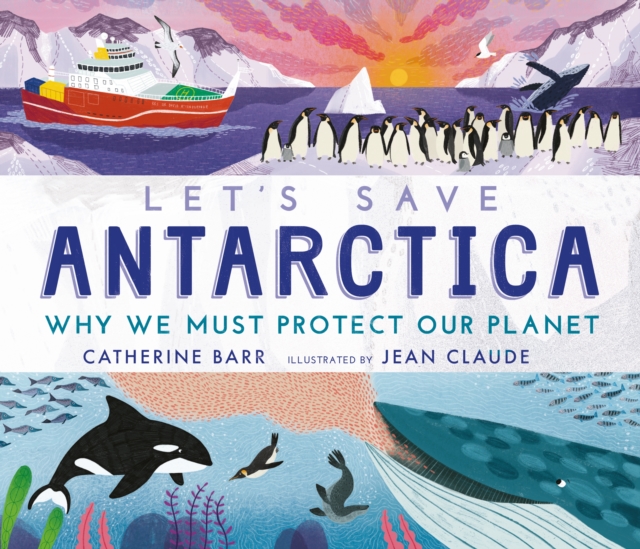 Let's Save Antarctica: Why we must protect our planet, Hardback Book