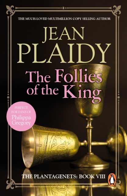 The Follies of the King : (The Plantagenets: book VIII): an enthralling story of love, passion and intrigue set in the 1300s from the Queen of English historical fiction, EPUB eBook