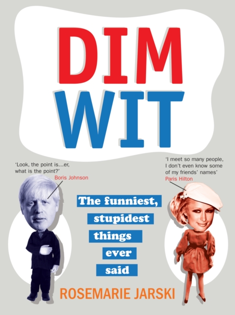 Dim Wit : The Funniest, Stupidest Things Ever Said, EPUB eBook