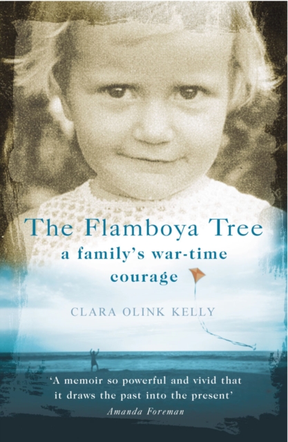The Flamboya Tree : Memories of a Family's War Time Courage, EPUB eBook
