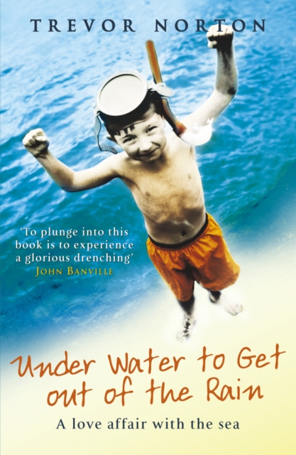 Underwater To Get Out Of The Rain : A Love Affair with the Sea, EPUB eBook