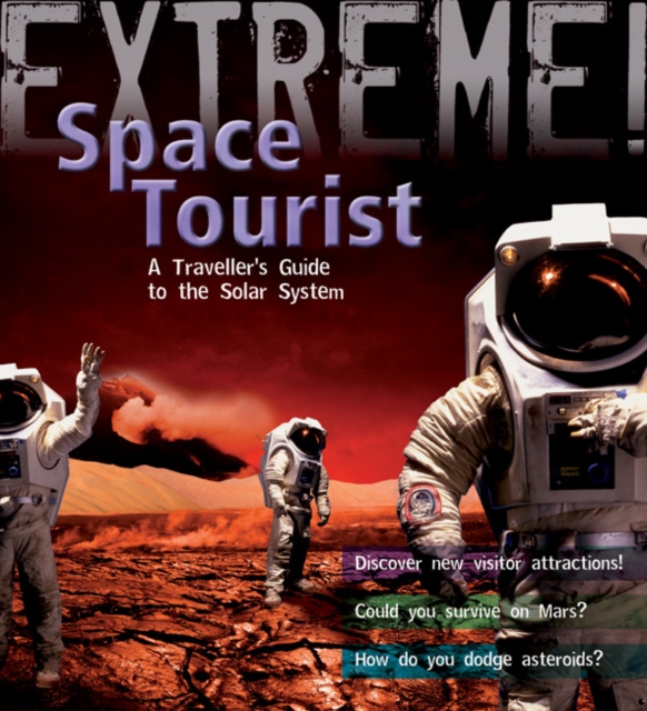 Extreme Science: Space Tourist : A Traveller's Guide to The Solar System, Paperback / softback Book