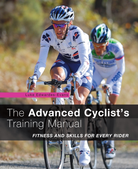 The Advanced Cyclist's Training Manual : Fitness and Skills for Every Rider, PDF eBook