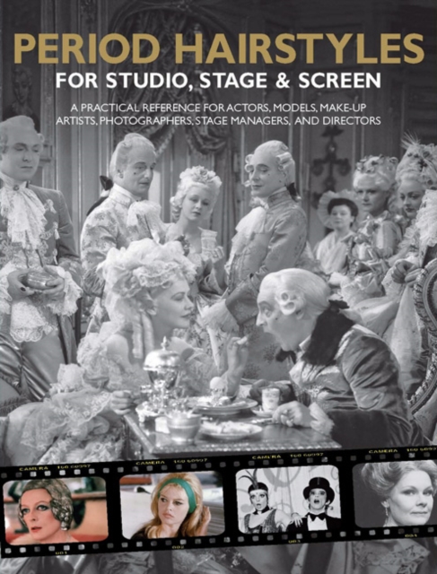 Period Hairstyles for Studio, Stage and Screen : A Practical Reference for Actors, Models, Make-up Artists, Photographers, and Directors, Spiral bound Book