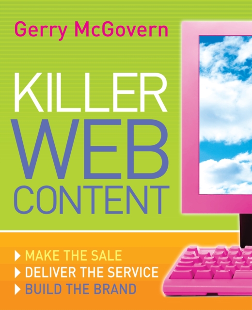 Killer Web Content : Make the Sale, Deliver the Service, Build the Brand, EPUB eBook