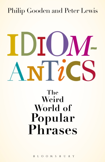 Idiomantics: The Weird and Wonderful World of Popular Phrases, EPUB eBook