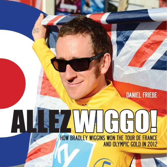 Allez Wiggo! : How Bradley Wiggins won the Tour de France and Olympic gold in 2012, EPUB eBook