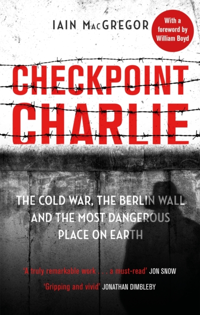 Checkpoint Charlie : The Cold War, the Berlin Wall and the Most Dangerous Place on Earth, Paperback / softback Book
