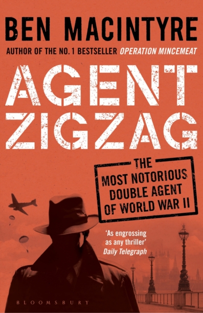 Agent Zigzag : The True Wartime Story of Eddie Chapman: Lover, Traitor, Hero, Spy, EPUB eBook