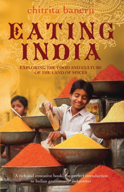 Eating India : Exploring the Food and Culture of the Land of Spices, EPUB eBook