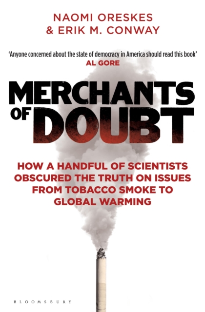 Merchants of Doubt : How a Handful of Scientists Obscured the Truth on Issues from Tobacco Smoke to Global Warming, Paperback / softback Book