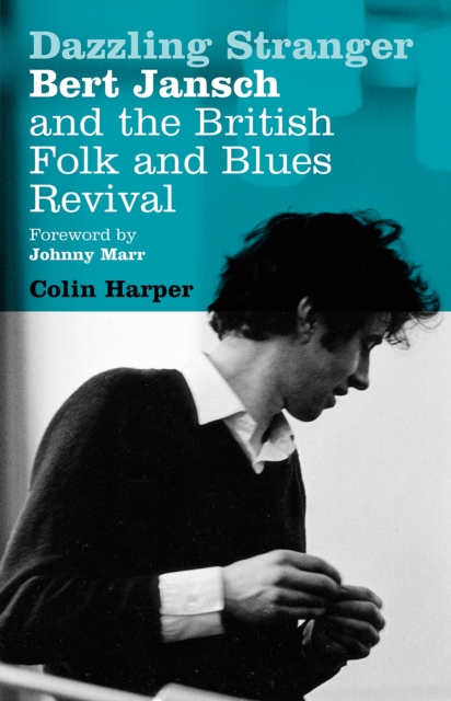 Dazzling Stranger : Bert Jansch and the British Folk and Blues Revival, EPUB eBook