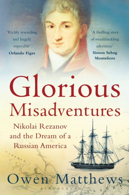 Glorious Misadventures : Nikolai Rezanov and the Dream of a Russian America, EPUB eBook