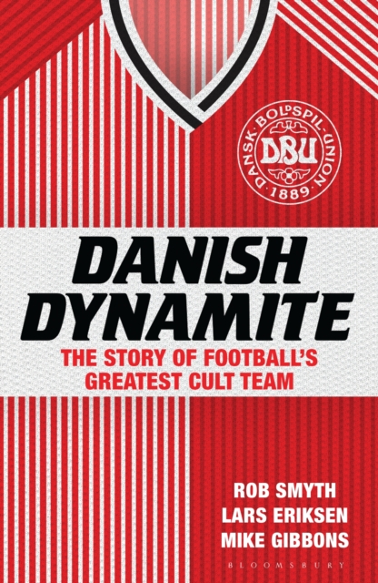 Danish Dynamite : The Story of Football s Greatest Cult Team, EPUB eBook