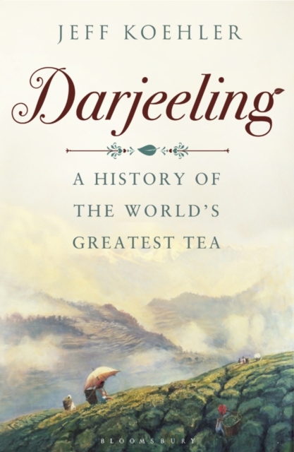 Darjeeling : A History of the World’s Greatest Tea, EPUB eBook