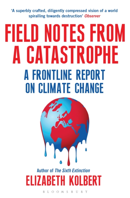 Field Notes from a Catastrophe : A Frontline Report on Climate Change, Paperback / softback Book