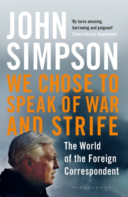 We Chose to Speak of War and Strife : The World of the Foreign Correspondent, Paperback / softback Book