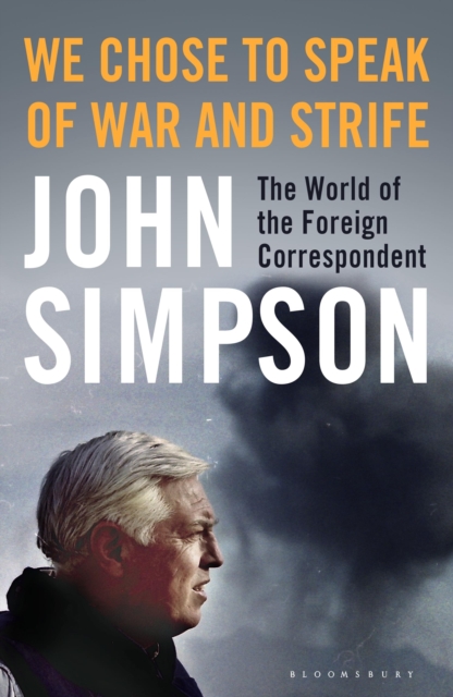 We Chose to Speak of War and Strife : The World of the Foreign Correspondent, EPUB eBook