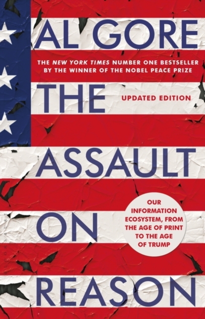 The Assault on Reason : Our Information Ecosystem, from the Age of Print to the Age of Trump, Paperback / softback Book
