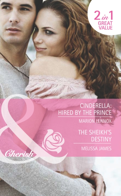 Cinderella: Hired By The Prince / The Sheikh's Destiny : Cinderella: Hired by the Prince / the Sheikh's Destiny, EPUB eBook
