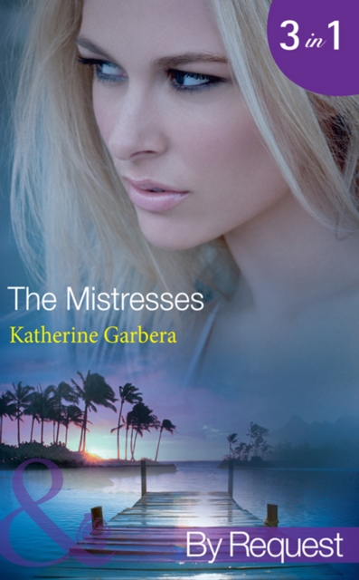 The Mistresses : Make-Believe Mistress (the Mistresses) / Six-Month Mistress (the Mistresses) / High-Society Mistress (the Mistresses), EPUB eBook