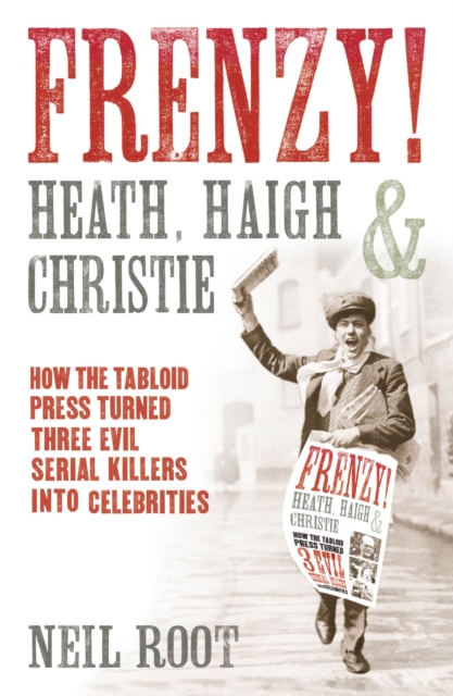 Frenzy! : How the tabloid press turned three evil serial killers into celebrities, EPUB eBook