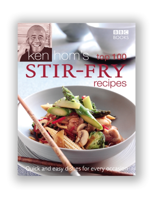 Ken Hom's Top 100 Stir Fry Recipes : 100 easy recipes for mouth-watering, healthy stir fries from much-loved chef Ken Hom, EPUB eBook