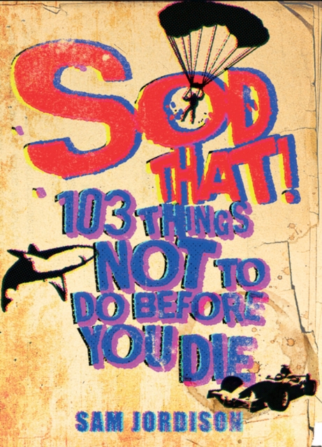 Sod That! : 103 Things Not To Do Before You Die, EPUB eBook