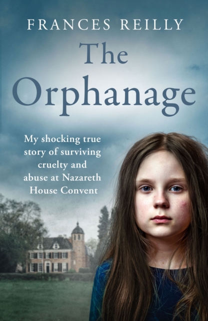 The Orphanage : The True Story Of An Abused Convent Upbringing, EPUB eBook