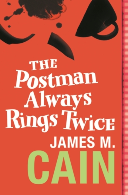 The Postman Always Rings Twice : The classic crime novel and major movie, EPUB eBook